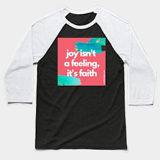 Joy isn't a feeling Baseball T-Shirt